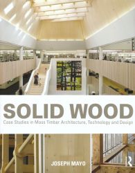 Solid wood: case studies in mass timber architecture, technology and design
