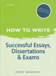 How to write successful essays, dissertations, and exams